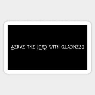 Serve the LORD with gladness Magnet